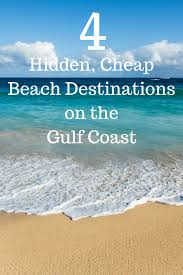 4 Hidden Cheap Beach Destinations On The Gulf Coast Beaches Vacation Destinations Cheap Beach Vacations Usa Vacation Destinations