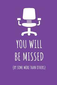 You will be missed by your friends when you're gone. You Will Be Missed By Some More Than Others Blank Lined Journal Coworker Retirement Gift Notebook Cool Violet Purple Lines Creative 9781798182352 Amazon Com Books