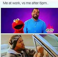 Me At Work Vs Me After Work Ghetto Red Hot Work Humor Work Quotes Funny Workplace Humor