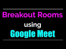 How To Create Breakout Rooms For Google Meet Youtube