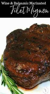 Wine Balsamic Marinated Filet Mignon Veal Recipes Filet Mignon Recipes Filet Mignon