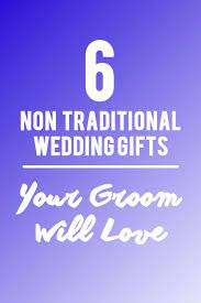 6 Non Traditional Wedding Gifts Your Groom Will Love Traditional Wedding Gifts Nontraditional Wedding Wedding Gifts