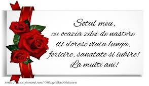 La mulţi ani , cu cele mai frumoase gânduri de bine şi sănătate. Felicitari De Zi De Nastere Pentru Sot Sotul Meu Cu Ocazia Zilei De Nastere Iti Doresc Viata Lunga Feri Happy Birthday Wishes Birthday Wishes Happy Birthday