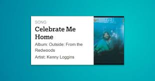 Celebrate Me Home Is A Song Written By Bob James And Kenny Loggins And Recorded By Loggins As The Kenny Loggins