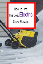 Best Electric Snow Blower Making Shoveling Snow A Thing Of The Past Electric Snow Blower Snow Blowers Snow Blower