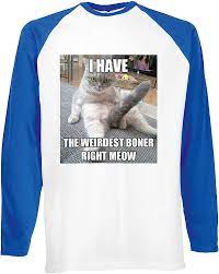 Amazon.com: Cat I Have The Weirdest Boner Right Meow Now - Camiseta de  béisbol unisex de manga larga, color blanco y negro : Ropa, Zapatos y  Joyería