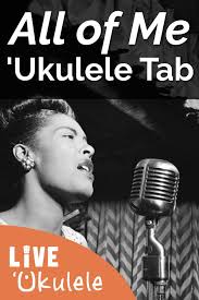 All Of Me Ukulele Tab By Billie Holiday Ukulele Tabs Ukulele Billie Holiday