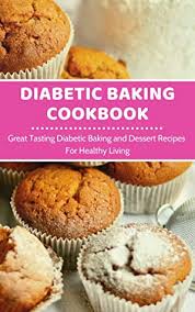 Fiber helps stabilize blood sugar and can also lower cholesterol. Diabetic Baking Cookbook Great Tasting Diabetic Baking And Dessert Recipes For Healthy Living By Jen Taylor