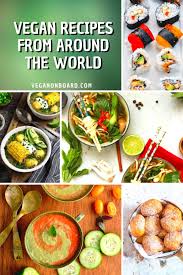 Our foods like lifestyle are affected by our traditions and culture. 50 Vegan Recipes From Around The World Vegan On Board
