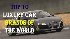 A look at the top ten luxury auto brands favored by the chinese. Top 10 Luxury Car Brands Of The World 2017 Youtube