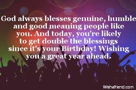 Religious Birthday Wishes For Goddaughter God Always Blesses Genuine Humble And Christian Birthday Wish Happy Birthday Friend Images Happy Birthday Wishes For A Friend Birthday Message For Friend
