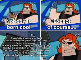 Shawty's like a melody in my head. Spamming Shawty Memes I Must Imgflip