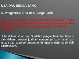 Maksudnya tambahan pembayaran dari uang pokok pinjaman. Perbankan Islam Dan Problematikanya Riba Bunga Bank Jasa