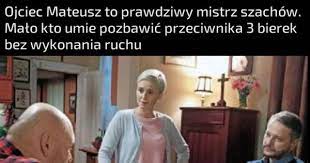 A może partyjkę szachów, panie mietku? Ojciec Mateusz Vs Mietek Jeja Pl