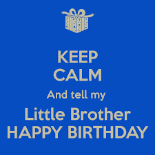 Happy Birthday Lil Brother Nobody Has Voted For This Poster Yet Why Don T You Happy Birthday Brother Funny Birthday Brother Funny Happy Birthday Big Brother