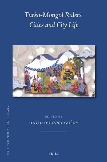 Turko-Mongol Rulers, Cities and City Life | Brill