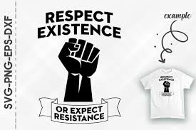 Human rights shirt, respect existence or expect resistance, equality, social justice, distressed retro vintage look, gift for advocate. Respect Existence Or Expect Resistance By Utenbaw Thehungryjpeg Com