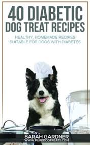 Homemade dog food for diabetic dogs recipe. 40 Diabetic Dog Treat Recipes Healthy Homemade Treats Suitable For Dogs With Diabetes By Sarah Gardner Nook Book Ebook Barnes Noble