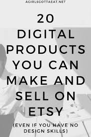 Do you see a gap in the market that you can fill? 20 Digital Products To Sell On Etsy A Girl S Gotta Eat