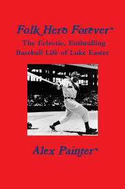 Folk Hero Forever': The Eclectic, Enthralling Baseball Life of Luke Easter:  Painter, Alex: 9781387894017: Amazon.com: Books