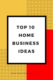 Best Home Based Business Ideas Start Your Business At Home Home Based Business Best Home Based Business Business Inspiration