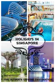 Holidays In Singapore The Ultimate Unwind Destination Postcards Passports In 2020 Holiday In Singapore Singapore Tour Singapore Tour Package