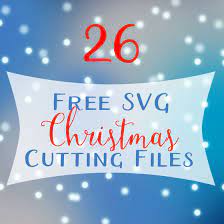 Download 26 Free Christmas Svg Cut Files