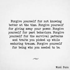Forgive Yourself For Not Knowing Better At The Time Forgive Yourself For Giving Away Your Power Forgive Yourself For P Change Quotes Words Be Yourself Quotes