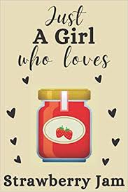 Ann brings her lunch from home in a bag. Amazon Com Just A Girl Who Loves Strawberry Jam Blank Lined Notebook For School Home And College Great Gift Idea Funny Cute Gift For Strawberry Jam Birthday Gifts 6 X 9 Inches 110 Lined