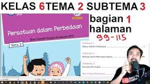 Check spelling or type a new query. Tema 2 Kelas 6 Subtema 3 Halaman 99 115 Persatuan Dalam Perbedaan Bagian 1 Rev 2018 Youtube