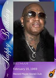 HAPPY 56th BIRTHDAY Bryan Christopher Williams (Brooks; February 15, 1969),  better known by his stage names Birdman or Baby, is a rapper and record  executive. He co-founded the record label Cash Money