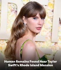 The area near Taylor Swift's Rhode Island mansion had a dark pall cast upon  it Wednesday as police discovered what appeared to be "a human leg bone"  nearby:  https://www.suggest.com/human-remains-found-near-taylor-swifts-rhode-island-mansion/2869254/