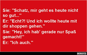 Schatz Mir Geht Es Heute Nicht So Gut Lustige Bilder Spruche Witze Echt Lustig