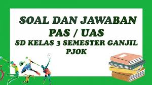 Soal Pjok Kelas 3 Sd Dan Kunci Jawaban Soal Latihan Penilaian Akhir Semester 1 Pas Uas Tahun 2020 Tribun Pontianak