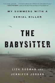 Two years after defeating a satanic cult led by his babysitter bee, cole's trying to forget his past and focus on surviving high school. The Babysitter My Summers With A Serial Killer By Liza Rodman