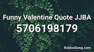 We did not find results for: Funny Valentine Quote Jjba Roblox Id Roblox Music Codes