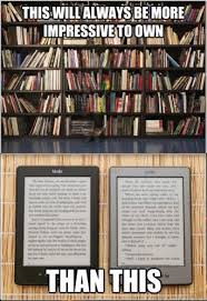 13 Reasons E Books Are Better Than Paper Books Books Book Humor Books To Read