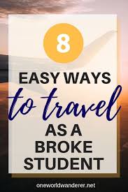 8 Easy Ways To Travel As A Broke Student One World Wanderer Ways To Travel Budget Travel Tips Student Travel