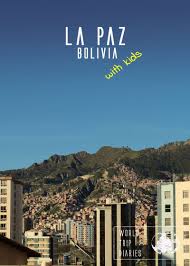 You will find here a comprehensive information over la. A Mini Guide To La Paz Bolivia With Kids World Trip Diaries