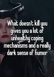 Find What You Love And Let It Kill You Meme What Doesn T Kill You Gives You A Lot Of Unhealthy Coping Mechanisms And A Really Dark Sense Of Humor Dark Sense Of Humor Funny Quotes Humor