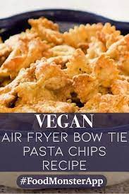 Air Fryer Bow Tie Pasta Chips Vegan Air Fryer Recipes Healthy Air Fryer Recipes Vegetarian Air Fryer Recipes Breakfast