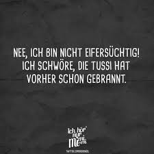 Nee Ich Bin Nicht Eifersuchtig Ich Schwore Die Tussi Hat Vorher Schon Gebrannt Visual Statements Lustige Zitate Und Spruche Sarkastische Spruche Spruche