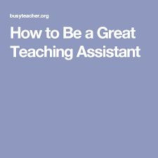 How To Be A Great Teaching Assistant Teaching Assistant Educational Assistant Teacher Assistant