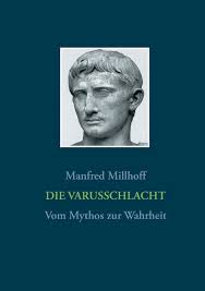 Gedanken zur varusschlacht kalkriese, schlacht im teutoburger wald von siggi exner. Die Varusschlacht Vom Mythos Zur Wahrheit Millhoff Manfred Amazon De Bucher