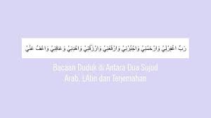 Bacaan duduk antara sujud dalam solat ketika melakukan duduk antara dua sujud itu, disunatkan membaca doa:daripada ibnu 'abbas sesungguhnya nabi shallalla. Bacaan Duduk Diantara Dua 2 Sujud Lengkap Arab Latin Dan Terjemahannya Rabbighfirlii Warhamnii Tribun Sumsel