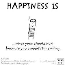 Happiness Is When Your Cheeks Hurt Because You Cannot Stop Smiling Happy Moments Happy Quotes Cute Happy Quotes