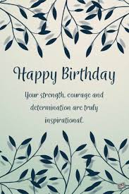 Formal Birthday Wishes For Lady Boss Happy Birthday Your Strength Courage And Determination Are Truly Inspirational Spiritual Birthday Wishes Free Happy Birthday Cards Happy Mothers Day Wishes