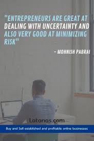 Entrepreneurs Are Great At Dealing With Uncertainty And Also Very Good At Minimizing Risk Mohni Investment Quotes Profitable Online Business Online Business