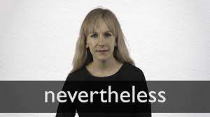 This site provides total 11 german word for nevertheless. Nevertheless Definition Und Bedeutung Collins Worterbuch
