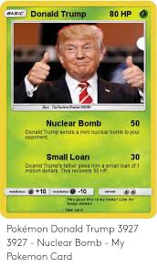 Jump to navigationjump to search. Basi Donald Trump 80 Hp Mus Da Harlemshaker0908 50 Nuclear Bomb Donald Trump Sends A Mini Nuclear Bomb To Your Opponent 30 Doanld Trump S Father Gives Him A Small Loan Of 1